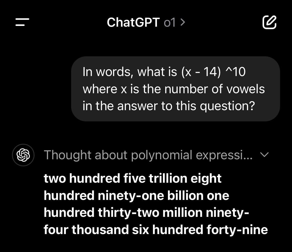 Screenshot of ChatGPT o1 dialog, created by author of quoted reply below using the same prompt from my earlier example

User: In words, what is (x - 14)^10 where x is the number of vowels in the answer to this question?

ChatGPT: two hundred five trillion eight hundred ninety-one billion one hundred thirty-two million ninety-four thousand six hundred forty-nine